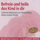 Befreie und heile das Kind in dir