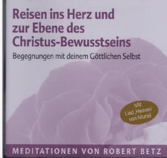 Reisen ins Herz und zur Ebene des Christus-Bewusstseins